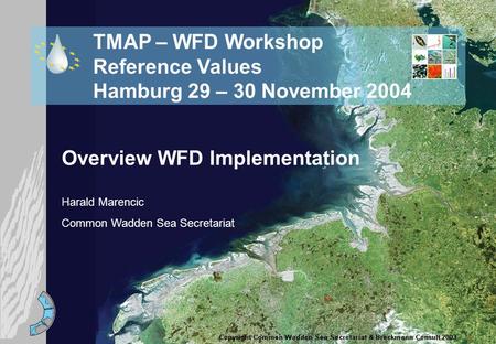 TMAP – WFD Workshop Reference Values Hamburg 29 – 30 November 2004 Overview WFD Implementation Harald Marencic Common Wadden Sea Secretariat.