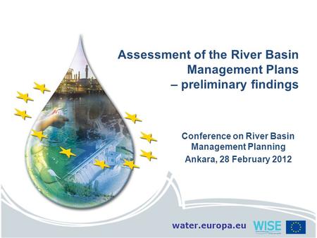 Water.europa.eu Assessment of the River Basin Management Plans – preliminary findings Conference on River Basin Management Planning Ankara, 28 February.