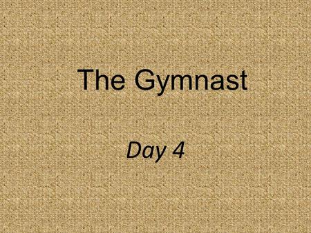 The Gymnast Day 4. Why do people try to change themselves?