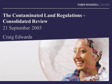 The Contaminated Land Regulations – Consolidated Review 21 September 2005 Craig Edwards.