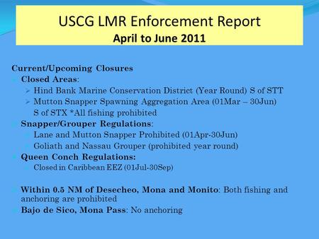 USCG LMR Enforcement Report April to June 2011 Current/Upcoming Closures  Closed Areas :  Hind Bank Marine Conservation District (Year Round) S of STT.