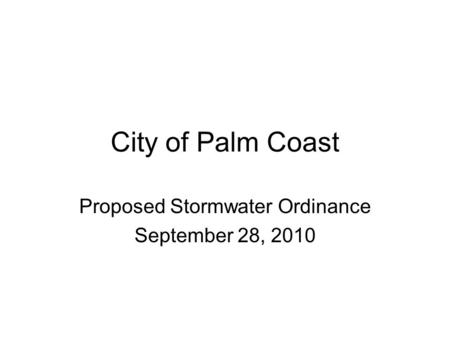 City of Palm Coast Proposed Stormwater Ordinance September 28, 2010.