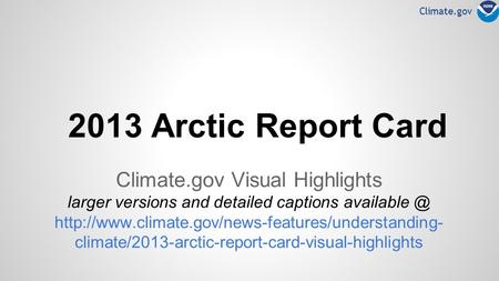 Climate.gov 2013 Arctic Report Card Climate.gov Visual Highlights larger versions and detailed captions