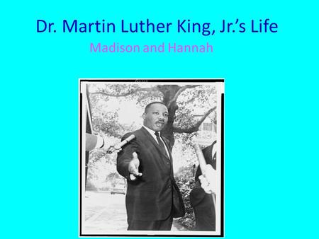 Dr. Martin Luther King, Jr.’s Life Madison and Hannah.
