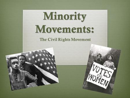 Minority Movements: The Civil Rights Movement. Civil War: Results  13 th Amendment: 1865 – President Andrew Johnson  Abolished Slavery  14 th Amendment.