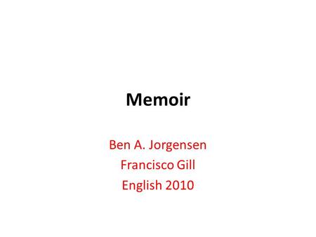 Memoir Ben A. Jorgensen Francisco Gill English 2010.