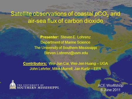 Satellite observations of coastal pCO 2 and air-sea flux of carbon dioxide Presenter: Steven E. Lohrenz Department of Marine Science The University of.