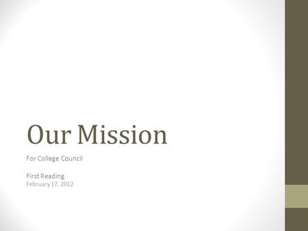 Our Mission For College Council First Reading February 17, 2012.
