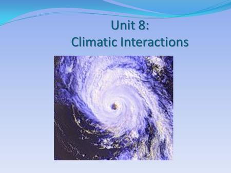 Unit 8: Climatic Interactions. Warm Up How was your Christmas break? Write “No School” on Monday.