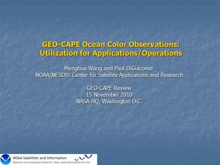 GEO-CAPE Ocean Color Observations: Utilization for Applications/Operations Menghua Wang and Paul DiGiacomo NOAA/NESDIS Center for Satellite Applications.