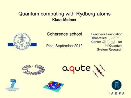 Quantum computing with Rydberg atoms Klaus Mølmer Coherence school Pisa, September 2012.