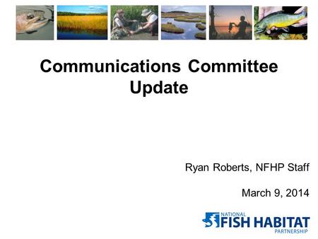 Communications Committee Update Ryan Roberts, NFHP Staff March 9, 2014.