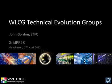 WLCG Technical Evolution Groups John Gordon, STFC GridPP28 Manchester, 17 th April 2012.