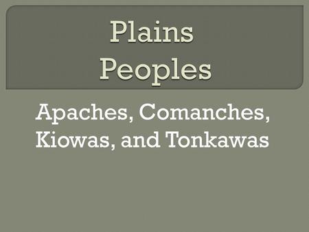Apaches, Comanches, Kiowas, and Tonkawas