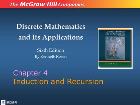 Discrete Mathematics and Its Applications Sixth Edition By Kenneth Rosen Chapter 4 Induction and Recursion 歐亞書局.
