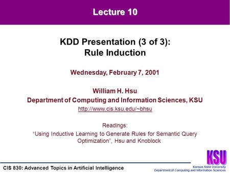 Kansas State University Department of Computing and Information Sciences CIS 830: Advanced Topics in Artificial Intelligence Wednesday, February 7, 2001.