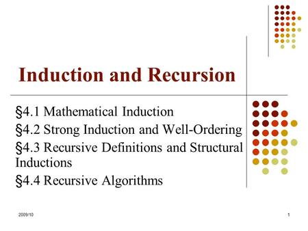Induction and Recursion §4.1 Mathematical Induction §4.2 Strong Induction and Well-Ordering §4.3 Recursive Definitions and Structural Inductions §4.4 Recursive.