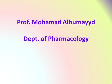 Prof. Mohamad Alhumayyd Dept. of Pharmacology