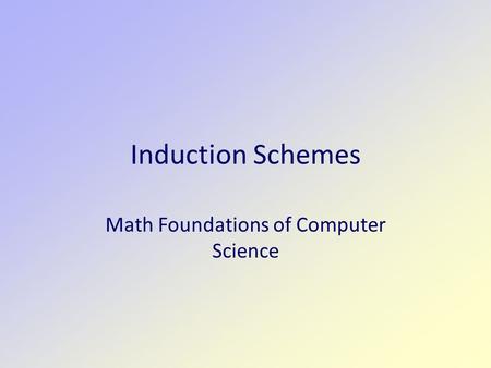 Induction Schemes Math Foundations of Computer Science.