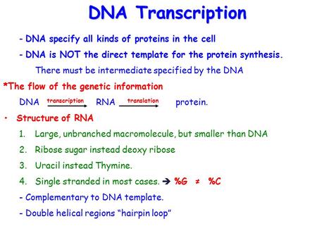 - DNA specify all kinds of proteins in the cell - DNA is NOT the direct template for the protein synthesis. There must be intermediate specified by the.