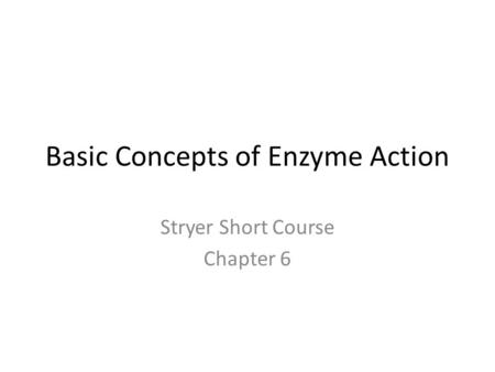Basic Concepts of Enzyme Action Stryer Short Course Chapter 6.