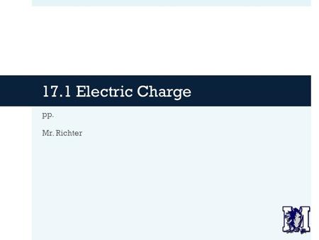 17.1 Electric Charge pp. Mr. Richter.