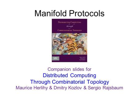 Manifold Protocols TexPoint fonts used in EMF. Read the TexPoint manual before you delete this box.: A A AA Companion slides for Distributed Computing.