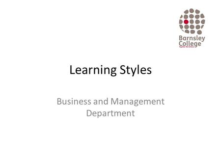 Learning Styles Business and Management Department.