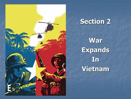 Section 2 WarExpandsInVietnam. The assassination of Diem brought chaos to South Vietnam They had some new leaders, but none were very good. They had some.