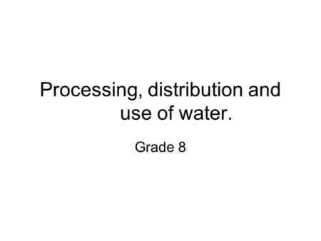 Processing, distribution and use of water.