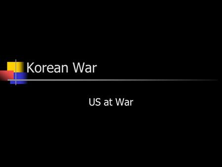 Korean War US at War. Background Japanese held until 1945 Post-war settlement divides at 38 th parallel US supported nation in the South USSR supported.