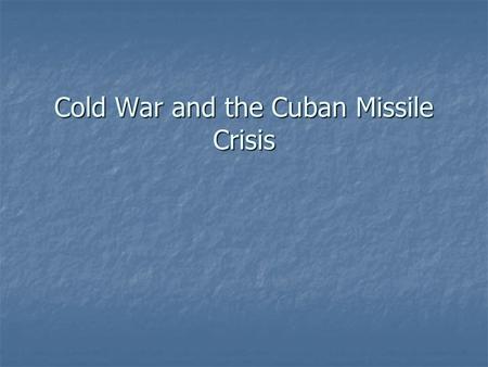 Cold War and the Cuban Missile Crisis. Cold War War of ideologies War of ideologies Capitalism (USA) vs. Communism (USSR) Capitalism (USA) vs. Communism.