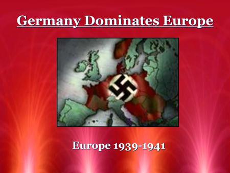 Germany Dominates Europe Europe 1939-1941. 1.Germany Strikes Europe Europe feared Hitler would attack Poland first 1937 - GB + Fr signed an alliance with.
