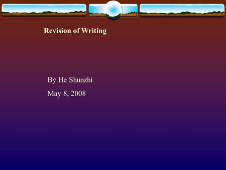 Revision of Writing By He Shunzhi May 8, 2008 I. Writing An Event.