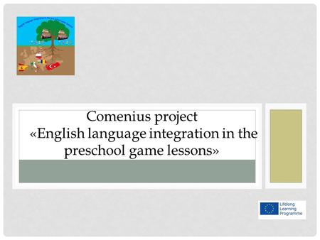 Comenius project «English language integration in the preschool game lessons»