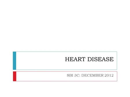 HEART DISEASE SBI 3C: DECEMBER 2012. HEART ATTACK:  Blood flow to a section of the heart is blocked  If oxygen cannot get through the muscle starts.