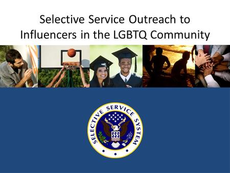 Selective Service Outreach to Influencers in the LGBTQ Community.