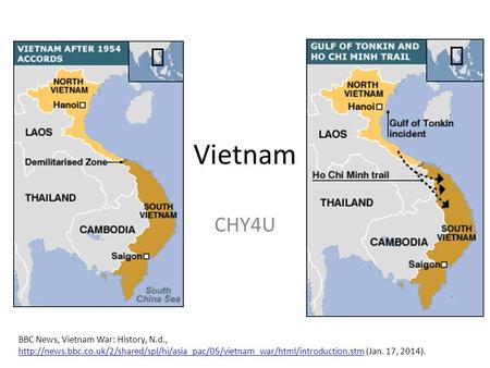 Vietnam CHY4U BBC News, Vietnam War: History, N.d.,  (Jan. 17, 2014).