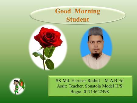 SK.Md. Harunar Rashid – M.A.B.Ed. Assit: Teacher, Sonatola Model H/S. Bogra. 01714622498. SK.Md. Harunar Rashid – M.A.B.Ed. Assit: Teacher, Sonatola Model.