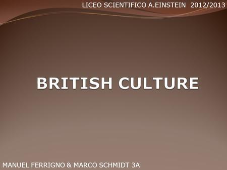 LICEO SCIENTIFICO A.EINSTEIN 2012/2013 MANUEL FERRIGNO & MARCO SCHMIDT 3A.