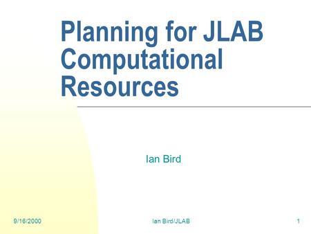 9/16/2000Ian Bird/JLAB1 Planning for JLAB Computational Resources Ian Bird.