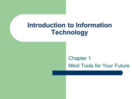 Introduction to Information Technology Chapter 1 Mind Tools for Your Future.