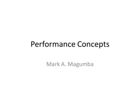 Performance Concepts Mark A. Magumba. Introduction Research done on 1058 correspondents in 2006 found that 75% OF them would not return to a website that.