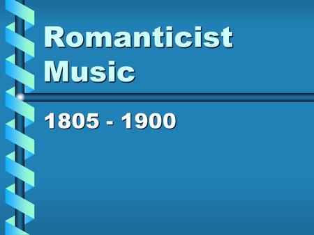Romanticist Music 1805 - 1900. Ludwig Van Beethoven Fur Elise Sonata No. 16 in C# minor Symphony No. 9 4 th Movement (Ode to Joy)