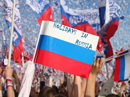HOLIDAYS IN RUSSIA. There are some holidays in Russia. They are New Year's Day, Christmas, Women's Day, Day of the Defender of Motherland, May day, Victory.
