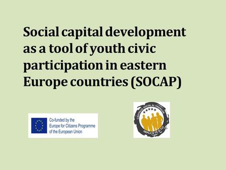 Social capital development as a tool of youth civic participation in eastern Europe countries (SOCAP)
