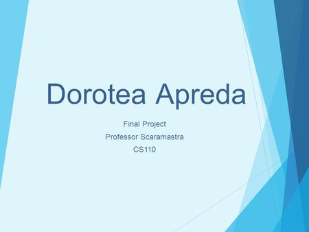 Dorotea Apreda Final Project Professor Scaramastra CS110.