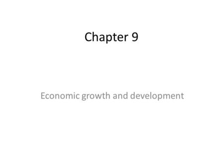 Chapter 9 Economic growth and development. Chapter 9 13-08-2015 Unit 4: Development Strategies Pg. 184-189.