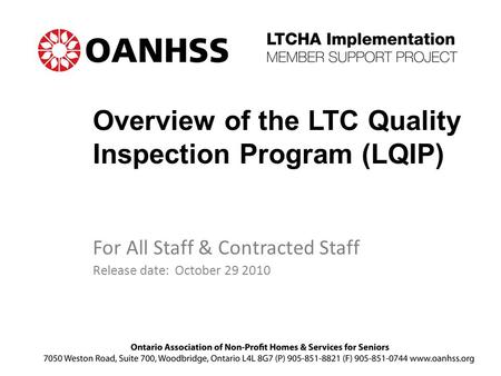 Overview of the LTC Quality Inspection Program (LQIP) For All Staff & Contracted Staff Release date: October 29 2010.