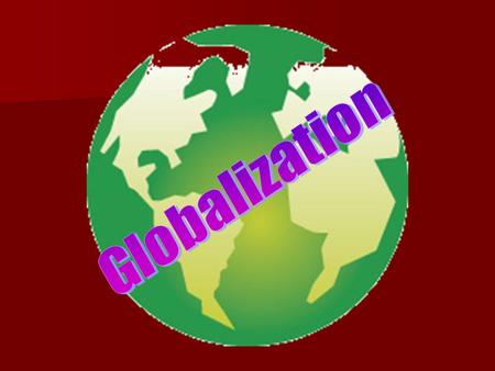 Globalization What are the characteristics of the globalization phenomenon? What are the characteristics of the globalization phenomenon? What are the.